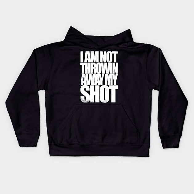 Not Throwin Away My Shot Kids Hoodie by stateements